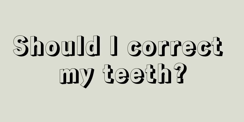 Should I correct my teeth?