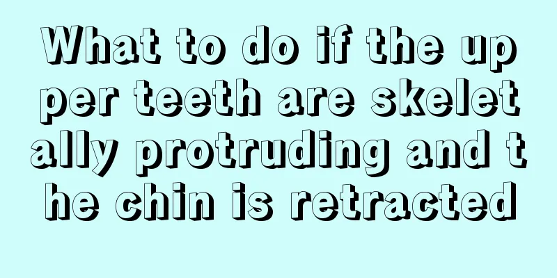 What to do if the upper teeth are skeletally protruding and the chin is retracted