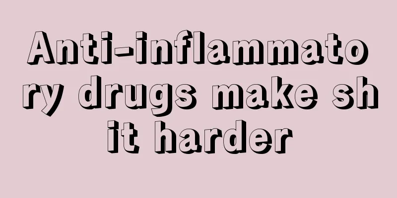 Anti-inflammatory drugs make shit harder