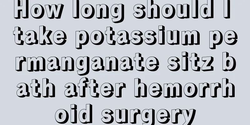 How long should I take potassium permanganate sitz bath after hemorrhoid surgery