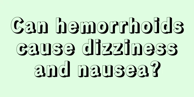 Can hemorrhoids cause dizziness and nausea?