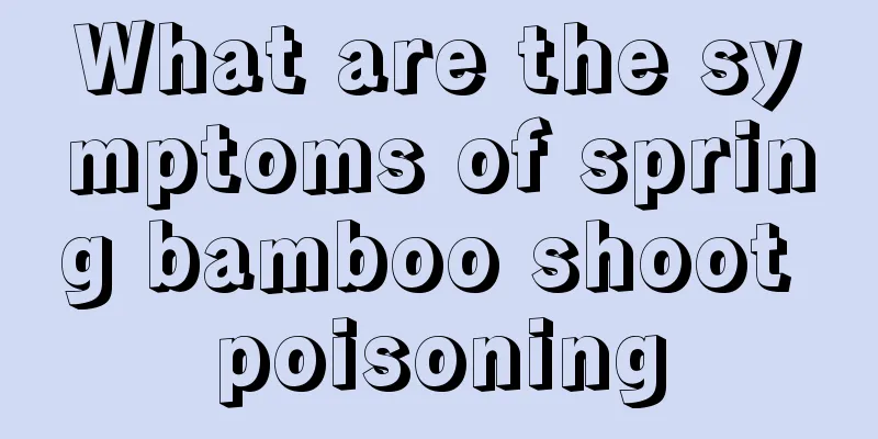 What are the symptoms of spring bamboo shoot poisoning