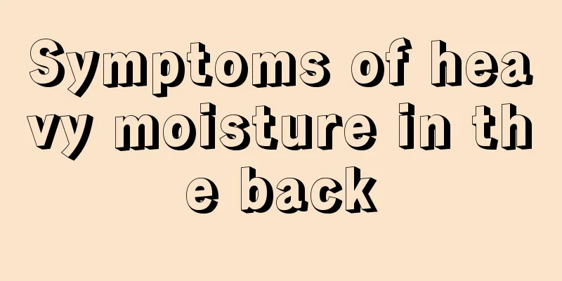 Symptoms of heavy moisture in the back