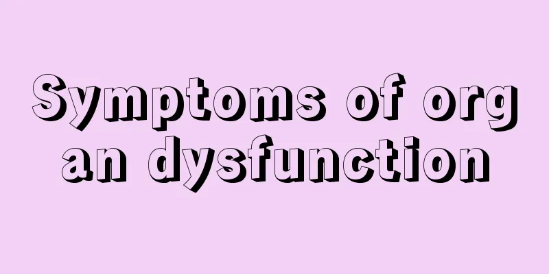 Symptoms of organ dysfunction