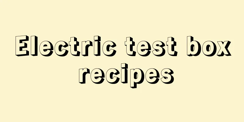 Electric test box recipes