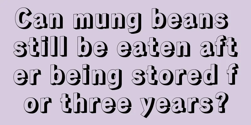Can mung beans still be eaten after being stored for three years?