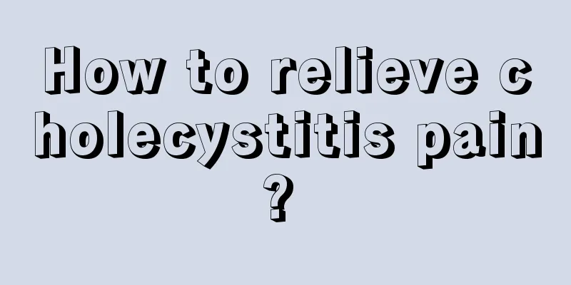 How to relieve cholecystitis pain? 