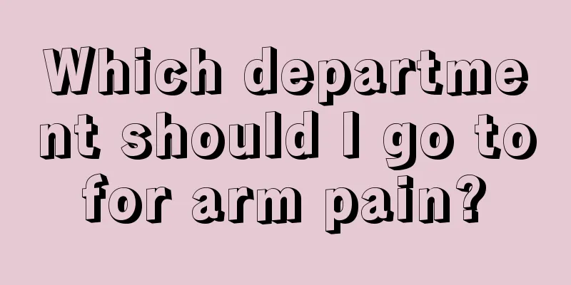 Which department should I go to for arm pain? 