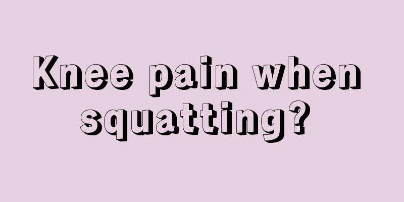 Knee pain when squatting? 