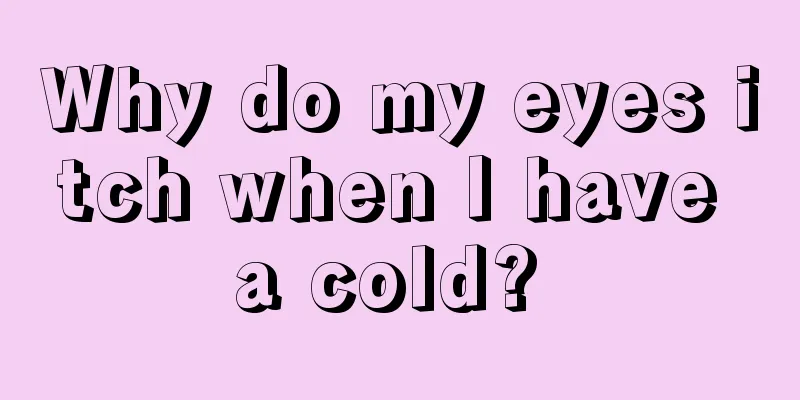 Why do my eyes itch when I have a cold? 
