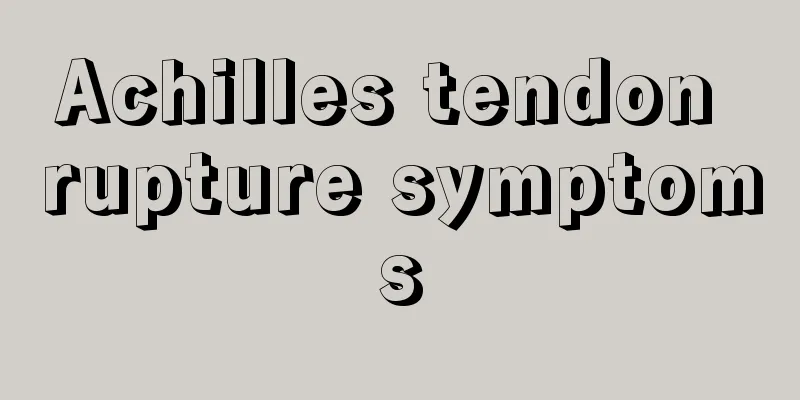 Achilles tendon rupture symptoms