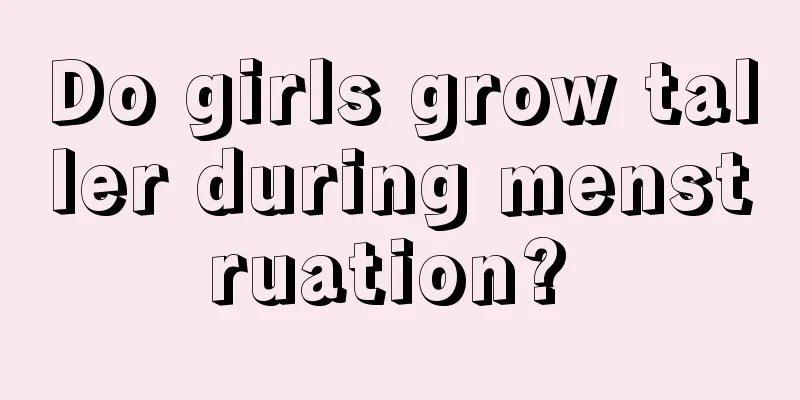 Do girls grow taller during menstruation? 