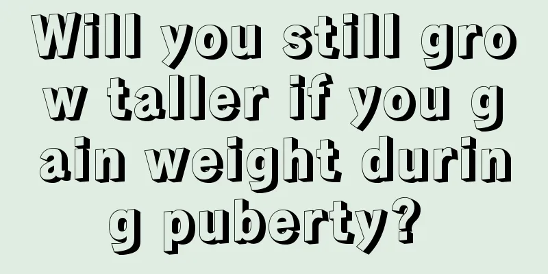 Will you still grow taller if you gain weight during puberty? 