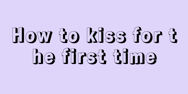 How to kiss for the first time