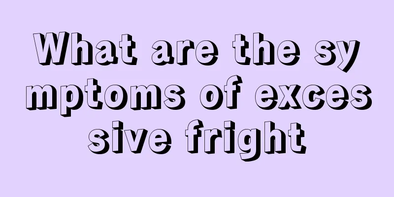 What are the symptoms of excessive fright