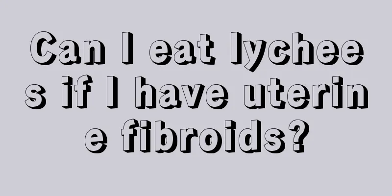 Can I eat lychees if I have uterine fibroids?