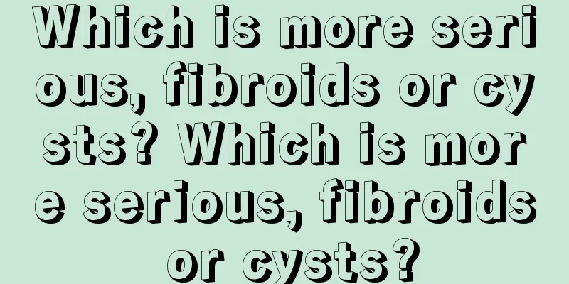 Which is more serious, fibroids or cysts? Which is more serious, fibroids or cysts?