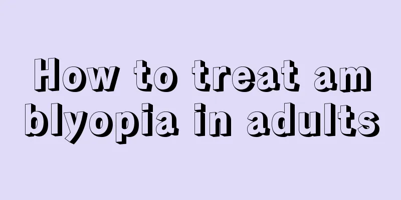 How to treat amblyopia in adults