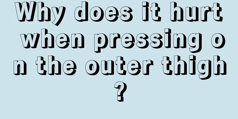 Why does it hurt when pressing on the outer thigh?