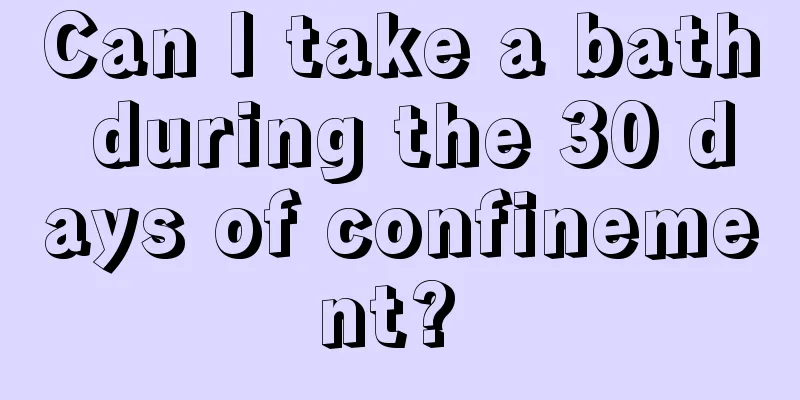Can I take a bath during the 30 days of confinement? 