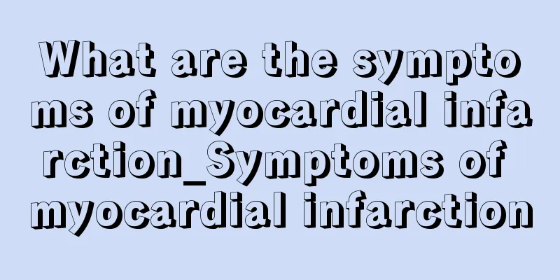What are the symptoms of myocardial infarction_Symptoms of myocardial infarction
