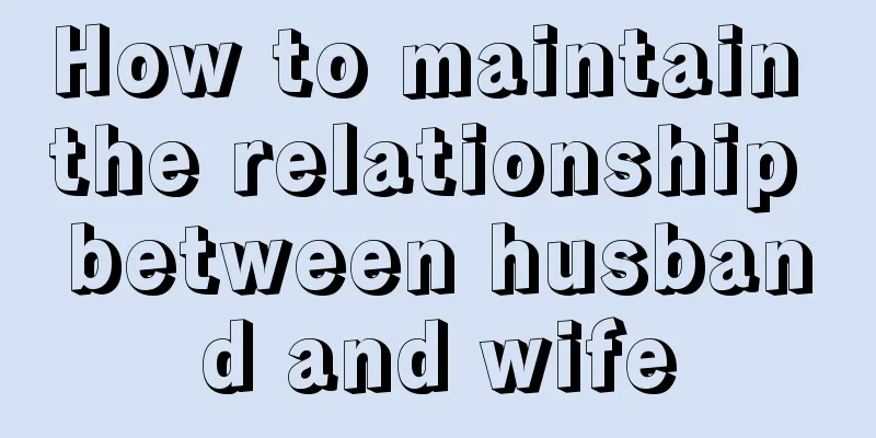 How to maintain the relationship between husband and wife