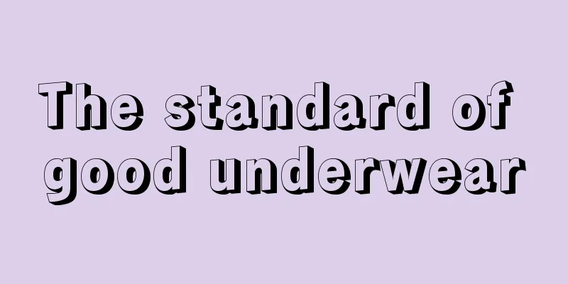 The standard of good underwear
