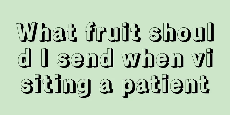 What fruit should I send when visiting a patient