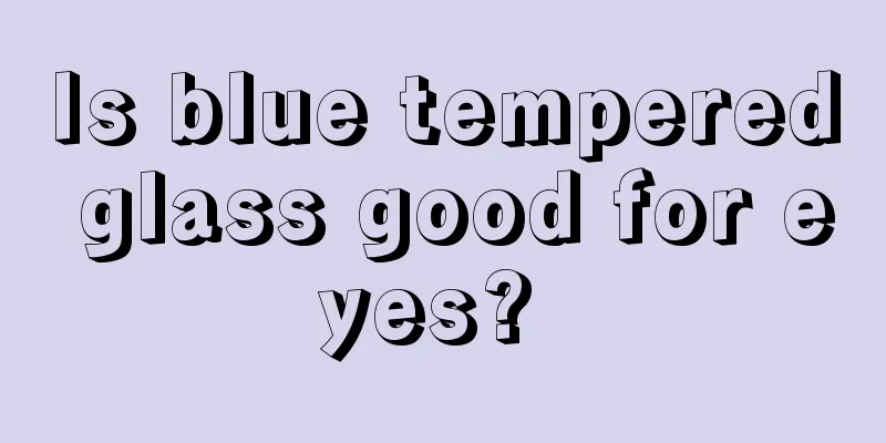 Is blue tempered glass good for eyes? 