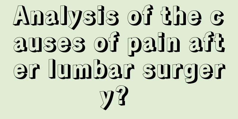 Analysis of the causes of pain after lumbar surgery? 