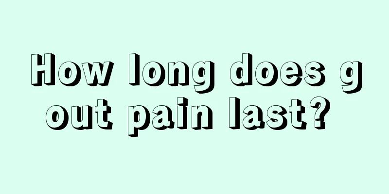 How long does gout pain last? 