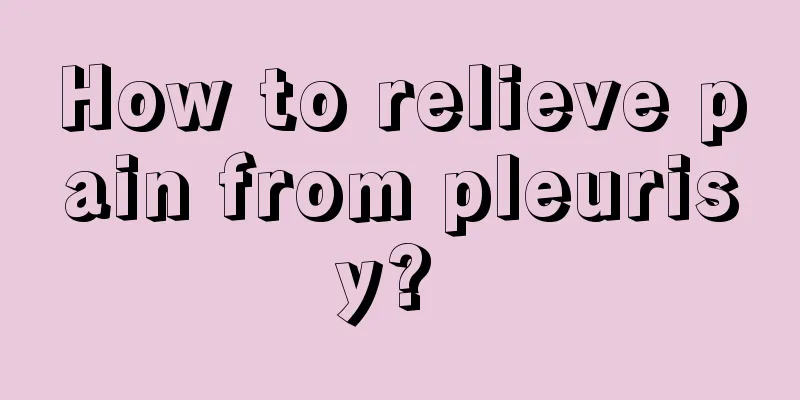 How to relieve pain from pleurisy? 