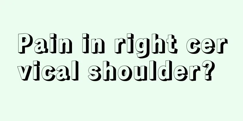 Pain in right cervical shoulder? 