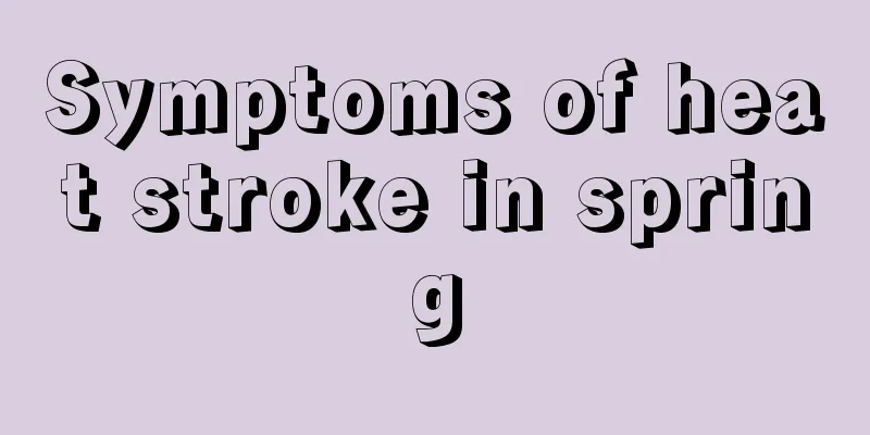 Symptoms of heat stroke in spring