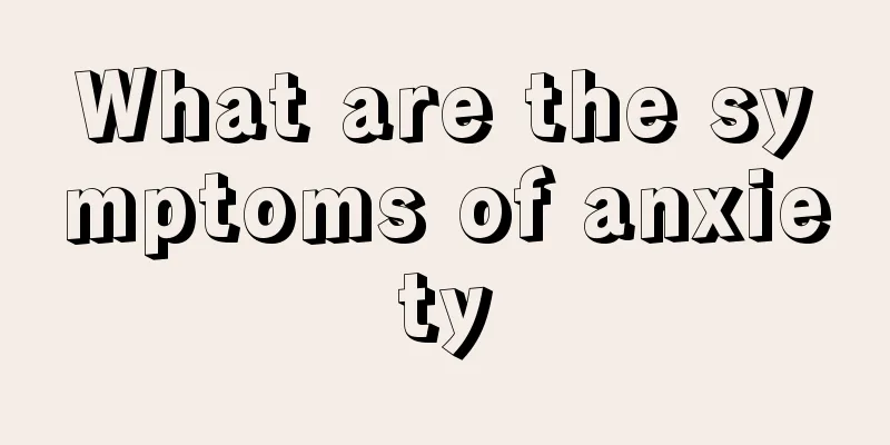 What are the symptoms of anxiety