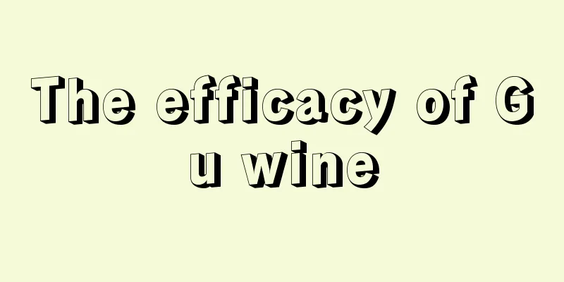 The efficacy of Gu wine