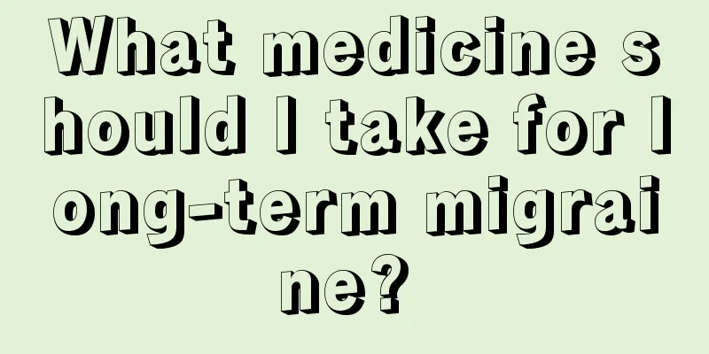 What medicine should I take for long-term migraine? 