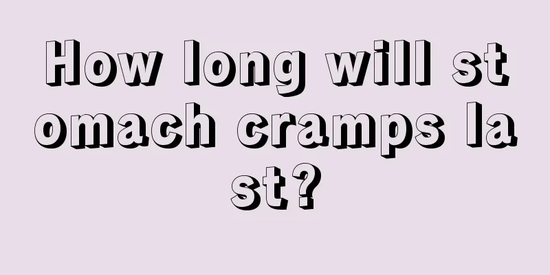 How long will stomach cramps last?