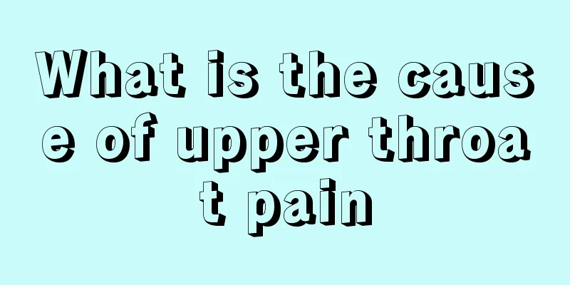 What is the cause of upper throat pain