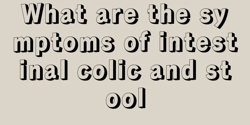 What are the symptoms of intestinal colic and stool