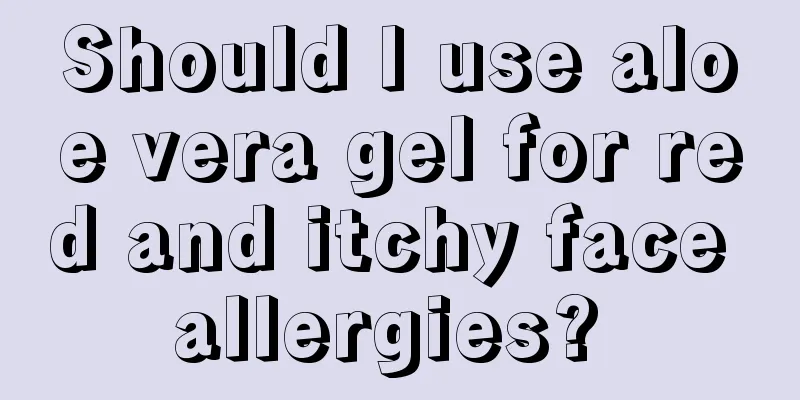 Should I use aloe vera gel for red and itchy face allergies? 