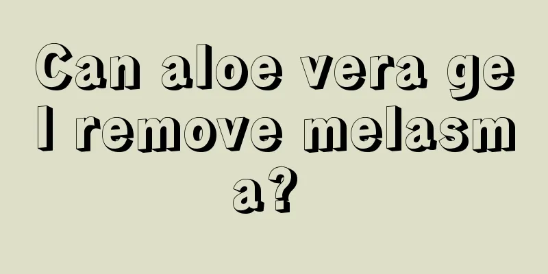 Can aloe vera gel remove melasma? 