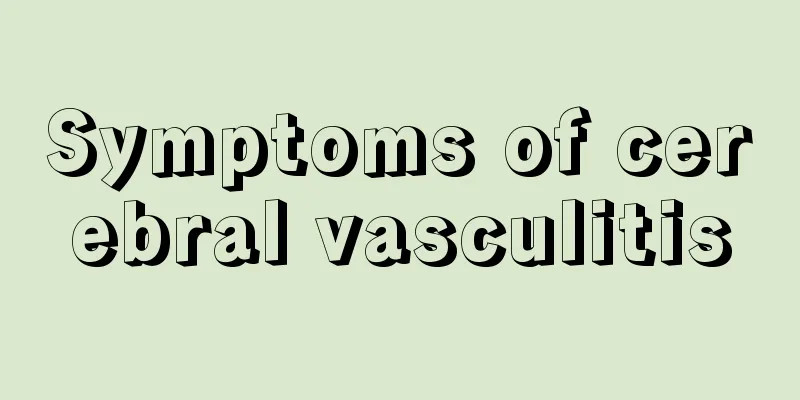 Symptoms of cerebral vasculitis