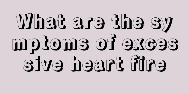 What are the symptoms of excessive heart fire