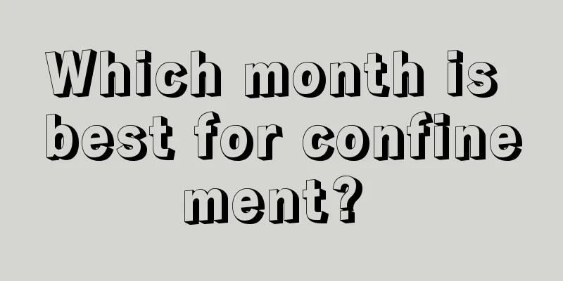 Which month is best for confinement? 