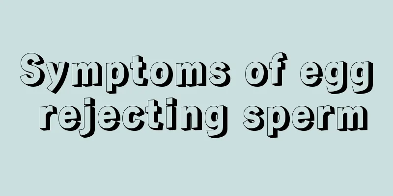 Symptoms of egg rejecting sperm