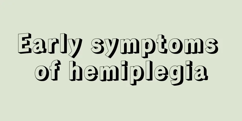 Early symptoms of hemiplegia