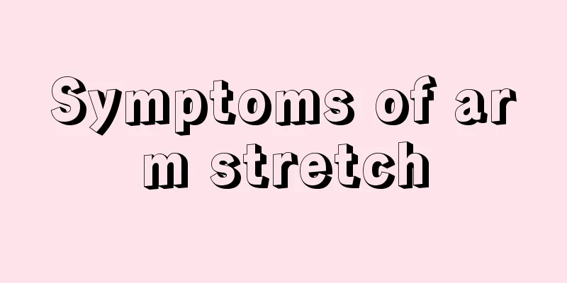Symptoms of arm stretch