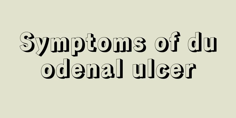 Symptoms of duodenal ulcer