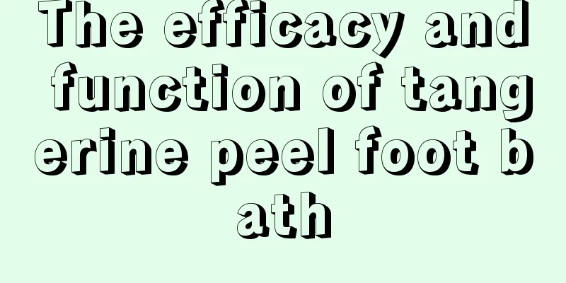 The efficacy and function of tangerine peel foot bath